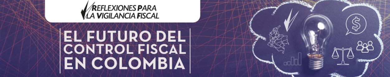 Reflexiones para la vigilancia fiscal. Foro 'El futuro del control fiscal en Colombia'